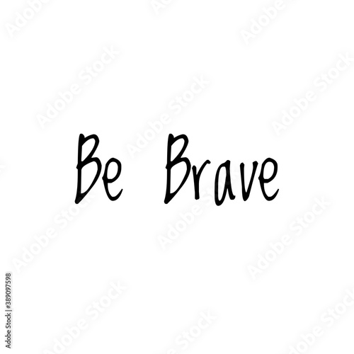 Word Lettering about Bravery, Be Brave