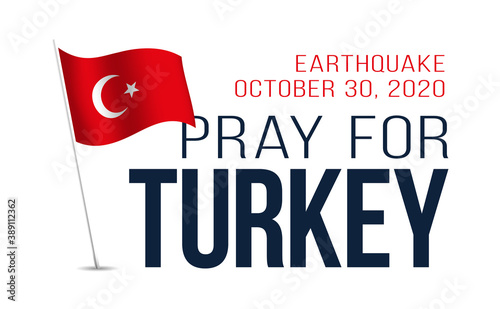 Stylized Turkey flag. Pray for Turkey vector illustration. Vector illustration with the text asking prays due to a strong earthquake near Izmir on October 30