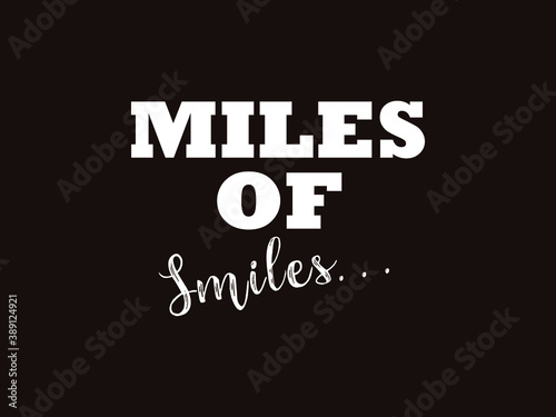 Miles of smiles vector slogan black and white text.