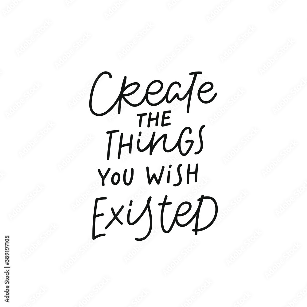 Create things you wish existed quote lettering. Calligraphy inspiration graphic design typography element. Hand written cute simple black vector sign for journal, planner, calendar stationery paper.