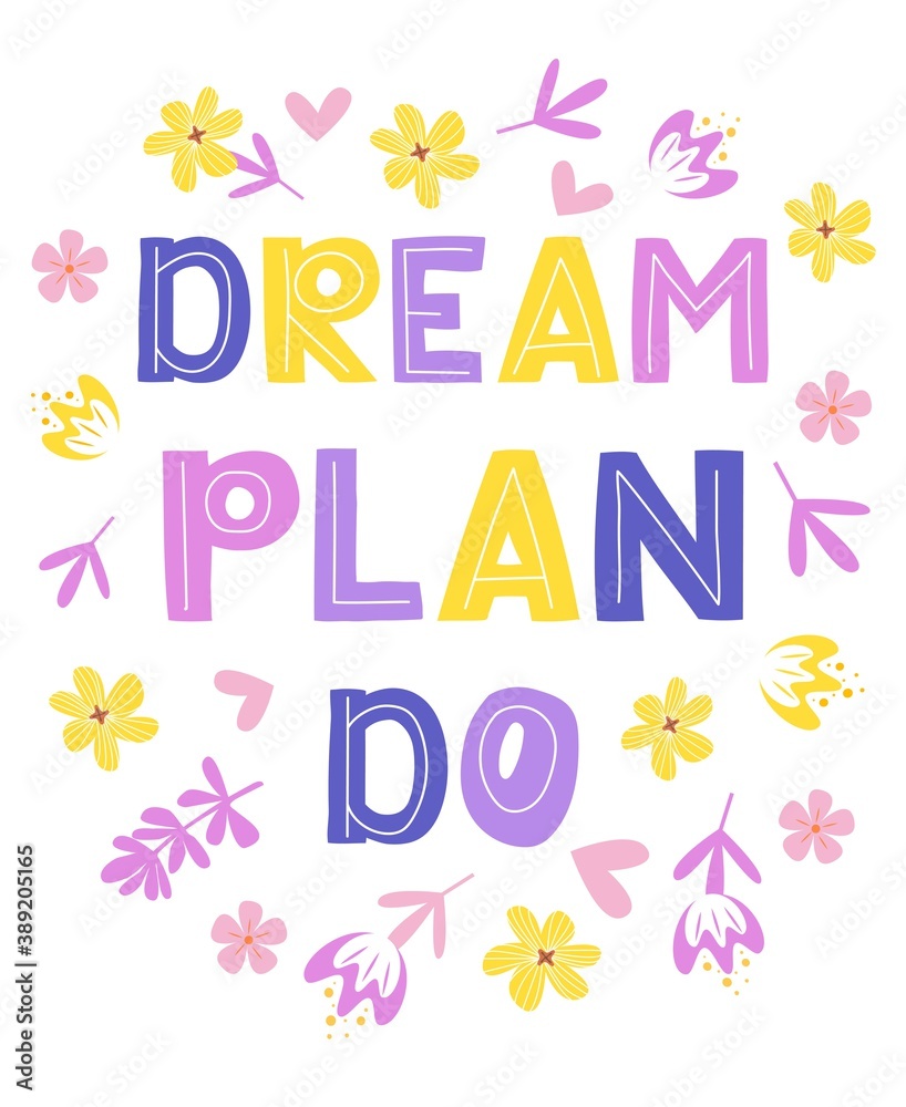 Dream plan do - lettering, motivational phrase, positive emotions. Slogan, phrase or quote. Modern illustration for t-shirt, sweatshirt or other apparel print.