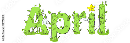 April word. April concept text with leaves, twigs, branches, flowers, snowdrops. Vector illustration of April hand lettering text for poster, card, banner, template design. Spring month.