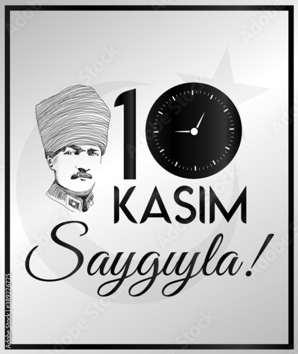 November 10th 1938 with respect. Death day of Mustafa Kemal Ataturk , first president of Turkish Republic. Translation:10 Kasım 1938 saygiyla. Turkiye Cumhuriyeti Baskani Mustafa Kemal Ataturkun olumu