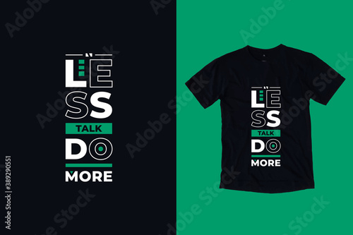 Less talk do more modern geometric typography inspirational quotes black t shirt design