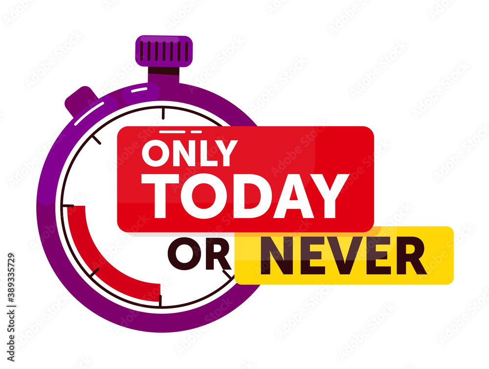 Only today or never announcement. Short term countdown badge with stopwatch timepiece advertising special promotional offer only today or never vector illustration isolated on white background Only today or never announcement. Short term countdown badge with stopwatch timepiece advertising special promotional offer only today or never vector illustration isolated on white background