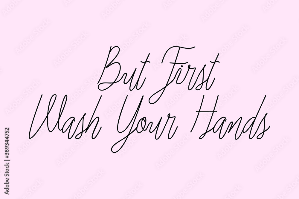 But First Wash Your Hands Cursive Typography Black Color Text On Light Pink Background  