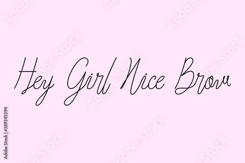Hey Girl Nice Brow Cursive Typography Black Color Text On Light Pink Background  