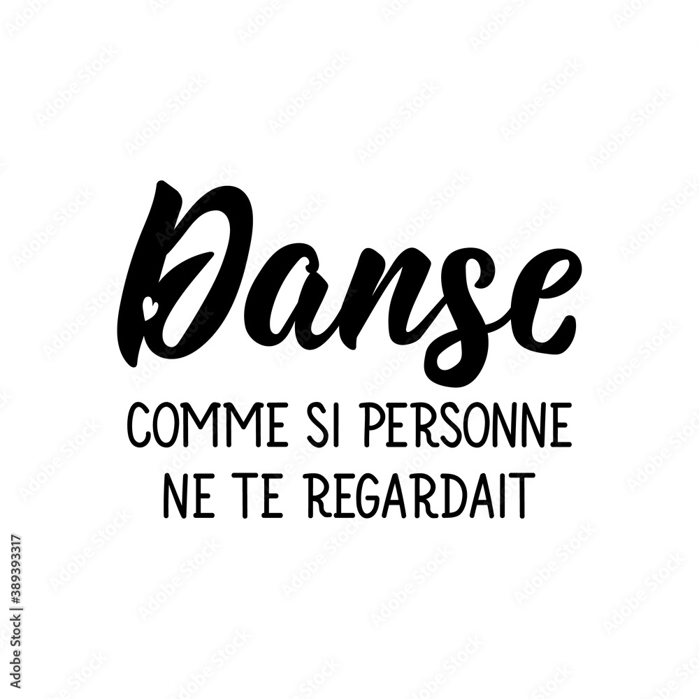 Dance like nobody's watching - in French language. Lettering. Ink illustration. Modern brush calligraphy.
