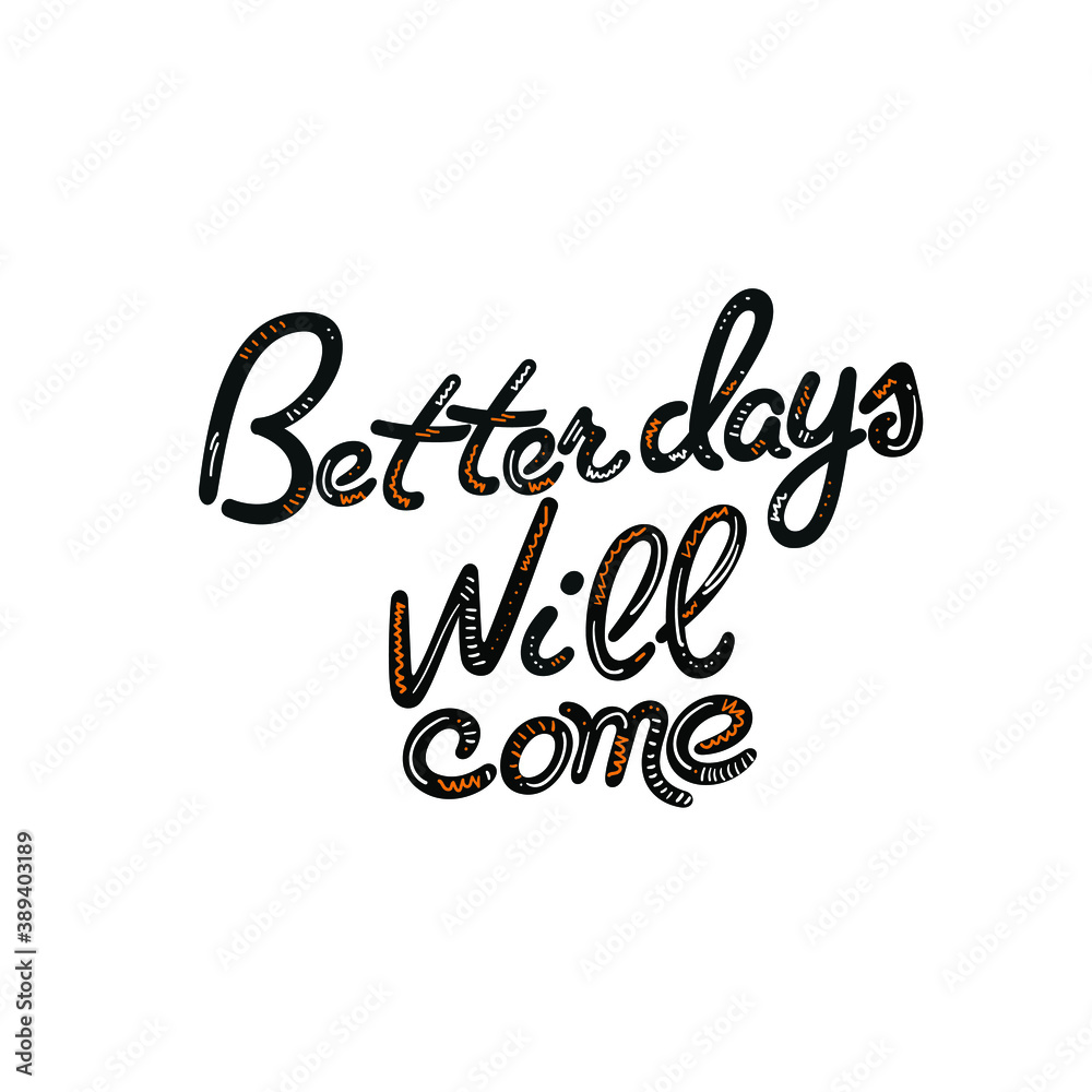 Better days will come, ispirational vector hand drawn lettering poster. Cute typography design.
