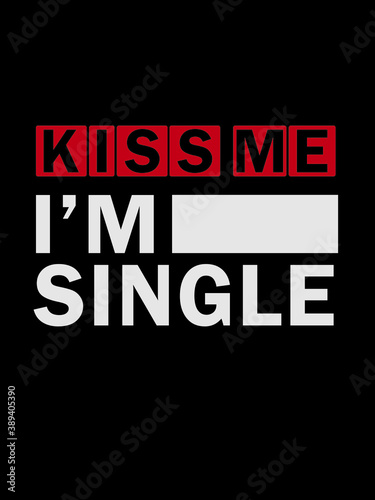 Kiss me i'm single t shirt design