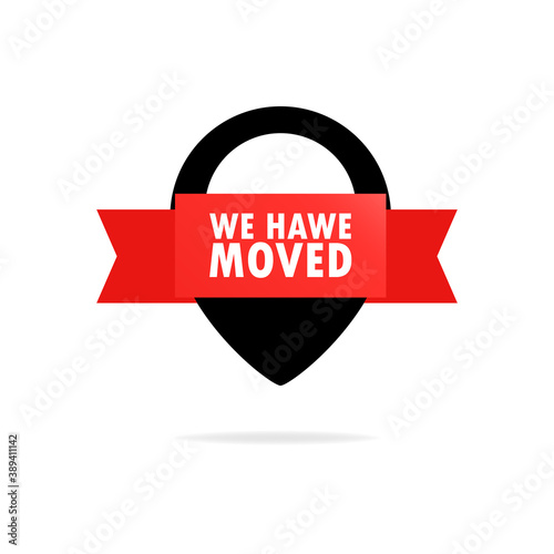 We have moved. Ribbon, banner, label. Map location pointer. We have moved new office address icon location. Move change location. Vector flat cartoon illustration for banners design