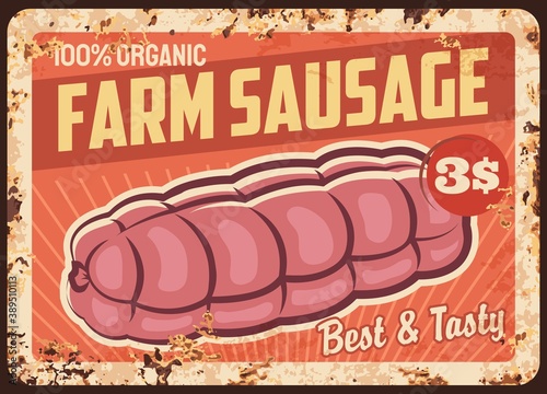 Farm sausage rusty metal plate. Big pork sausage, cured italian mortadella vector. Livestock farm butchery shop, veal or pork meat products retro banner, metal plate with typography and rust texture