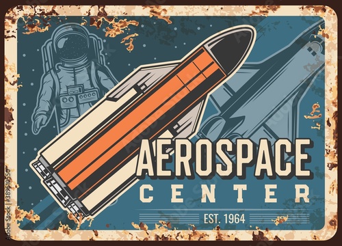 Aerospace center vector rusty metal plate. Astronaut, rocket carrier and shuttle in outer space vintage rust tin sign. Outer space exploration, alien planet colonization mission cosmic retro poster