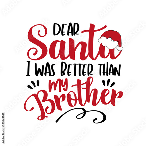 Dear Santa i was better than my Brother - funny phrase for Chrsitmas. Good for greeting card, poster, T shirt print, childhood, and other git design.