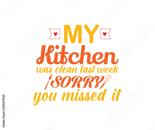 Kitchen vintage Design. my kitchen was clean last week Sorry you missed it. Hand drawn lettering poster for home decor of restaurant advertising. T-Shirt Typography Design. Vector Illustration Design.