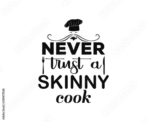 Kitchen vintage Design. Never trust a skinny cook. Hand drawn lettering poster for home decor of restaurant advertising. T-Shirt Typography Design. Vector Illustration Symbol Icon Design.