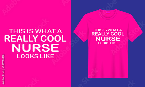 This is what a really cool nurse looks like Typography Nursing T-shirt Design Template, Nurse Poster, T-Shirt Vector.