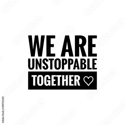 ''We are unstoppable together'', word illustration lettering about togetherness