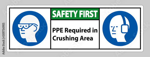 Safety First Sign PPE Required In Crushing Area Isolate on White Background