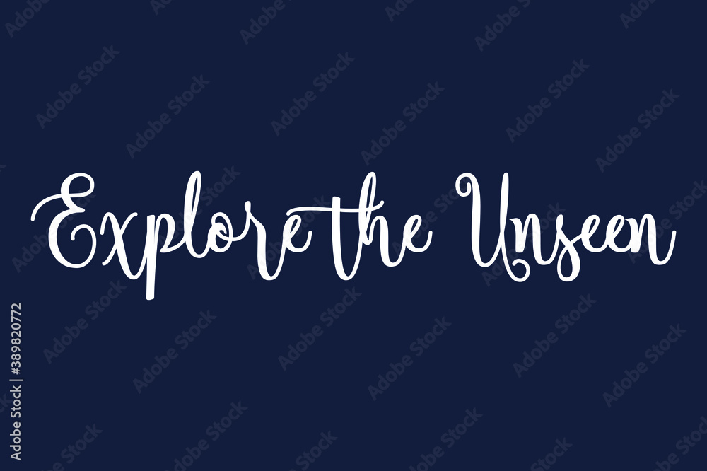 Obraz premium Explore the Unseen Cursive Calligraphy White Color Text On Dork Blue Background