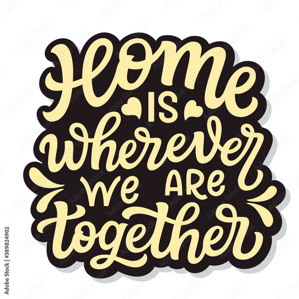 Home is wherever we are together, lettering