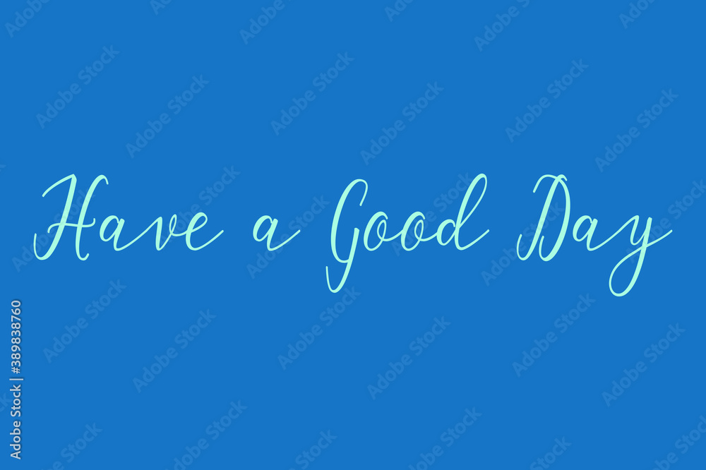 Have a Good Day Cursive Calligraphy Light Blue Color Text On Dork Blue Background Have a Good Day Cursive Calligraphy Light Blue Color Text On Dork Blue Background