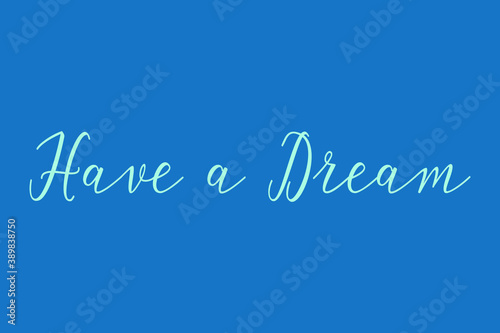 Have a Dream Cursive Calligraphy Light Blue Color Text On Dork Blue Background