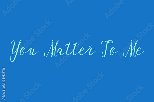 You Matter To Me Cursive Calligraphy Light Blue Color Text On Dork Blue Background