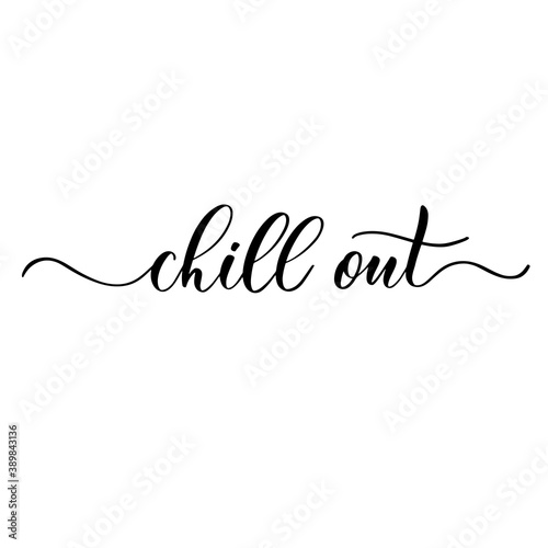 Chill out - vector calligraphic inscription with smooth lines. Motivational poster.