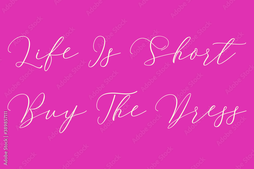 Life Is Short Buy The Dress Cursive Typography Light Pink Color Text On Dork Pink Background  