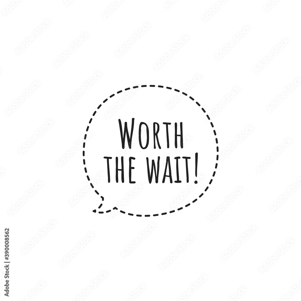 ''Woth the wait'' Word Lettering