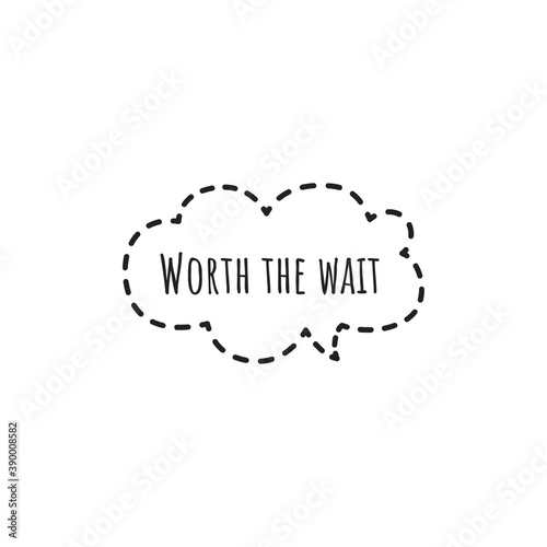 ''Woth the wait'' Word Lettering