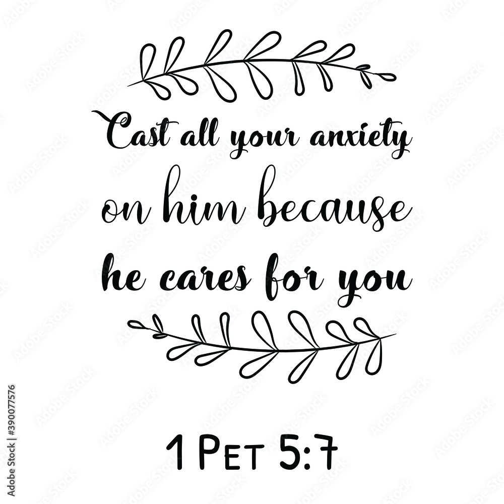 Cast all your anxiety on him because he cares for you. Bible verse quote