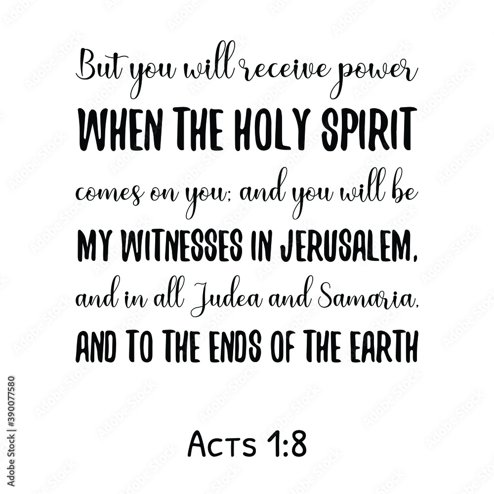 But you will receive power when the Holy Spirit comes on you. Bible verse quote