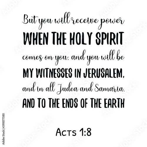 But you will receive power when the Holy Spirit comes on you. Bible verse quote