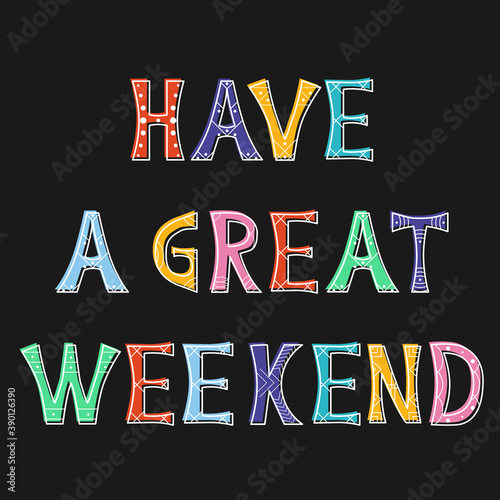Vector illustration with bright inscription Have A Great Weekend. Isolated lettering typography colorful card for blog post, article, card, mailing, banner, poster. EPS 10