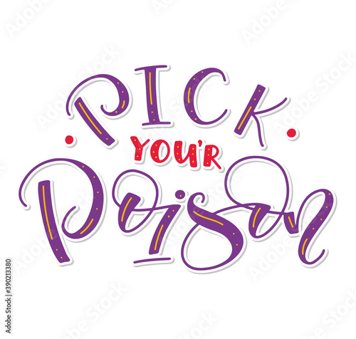 Pick your poison. Halloween motivational slogan. Hand written lettering isolated on white background