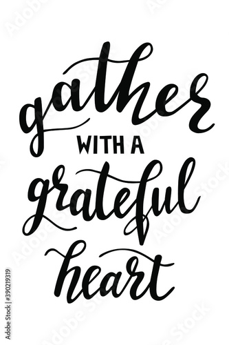 Gather with a greatful heart hand lettering vector for fall  autumn and Thanksgiving day season quotes and phrases for cards  banners  posters  pillow and clothes design. 