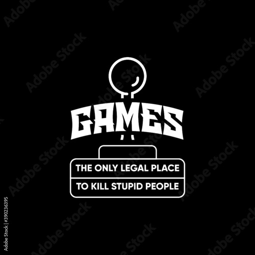 GAMES | The only legal place to kill stupid people