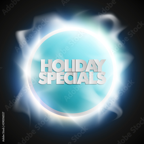 Holiday specials sale circle banner. Letter holiday specials sale round poster. Advertising design illustration. Shine holiday specials sale banner. Seasonal holidays discounts radiance promo offer