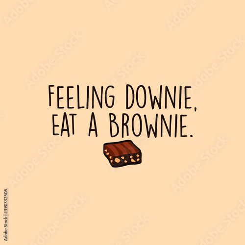 Feeling Downie Eat a Brownie Typography Quote Vector Design