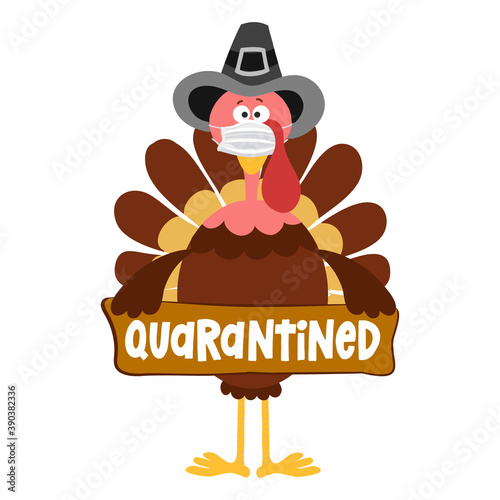 Quarantined 2020 - Thanksgiving Day poster with cute turkey wearing mask. Autumn color poster. Awareness lettering phrase. Coronavirus (2019-nCoV) Concept of self isolation times. Stop Covid-19.