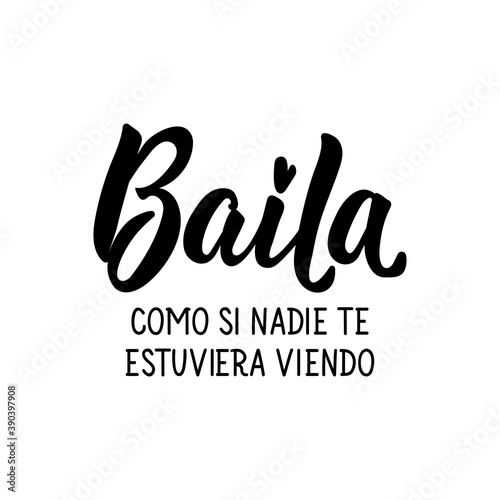 Translation from Spanish - Dance like nobody's watching. Lettering. Ink illustration. Modern brush calligraphy.