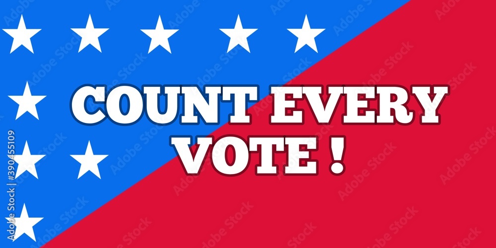 Count Every Vote! is a slogan in US presidential election during ballot counting. Count Every Vote! is a slogan in US presidential election during ballot counting.
