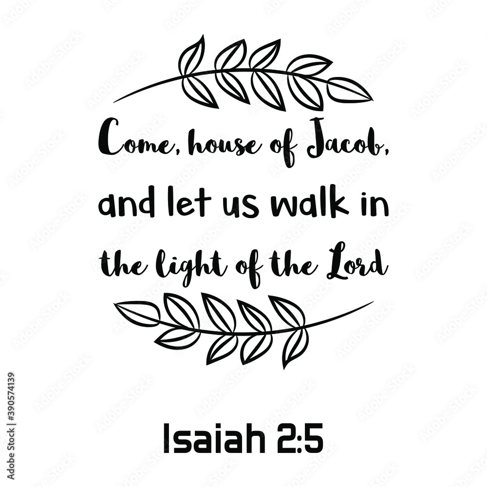 Fototapeta premium Come, house of Jacob, and let us walk in the light of the Lord. Bible verse quote
