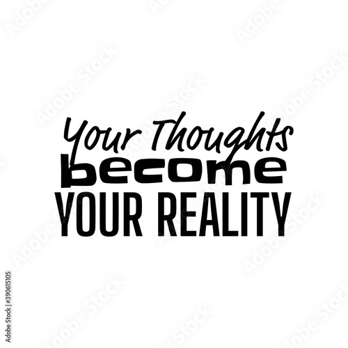 "Your Thoughts Become Your Reality". Inspirational and Motivational Quotes Vector. Suitable For All Needs Both Digital and Print, for Example Cutting Sticker, Poster, Vinyl & Other