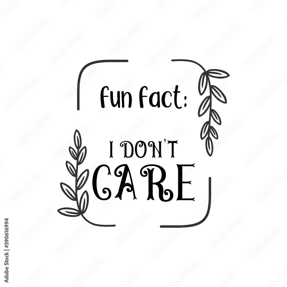 Fun fact I don't care quote lettering design