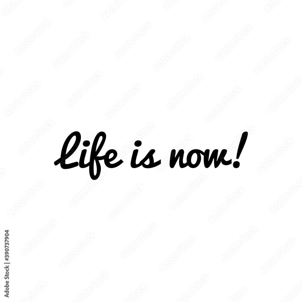''Life is now'' Motivational Quote Lettering Illustration ''Life is now'' Motivational Quote Lettering Illustration