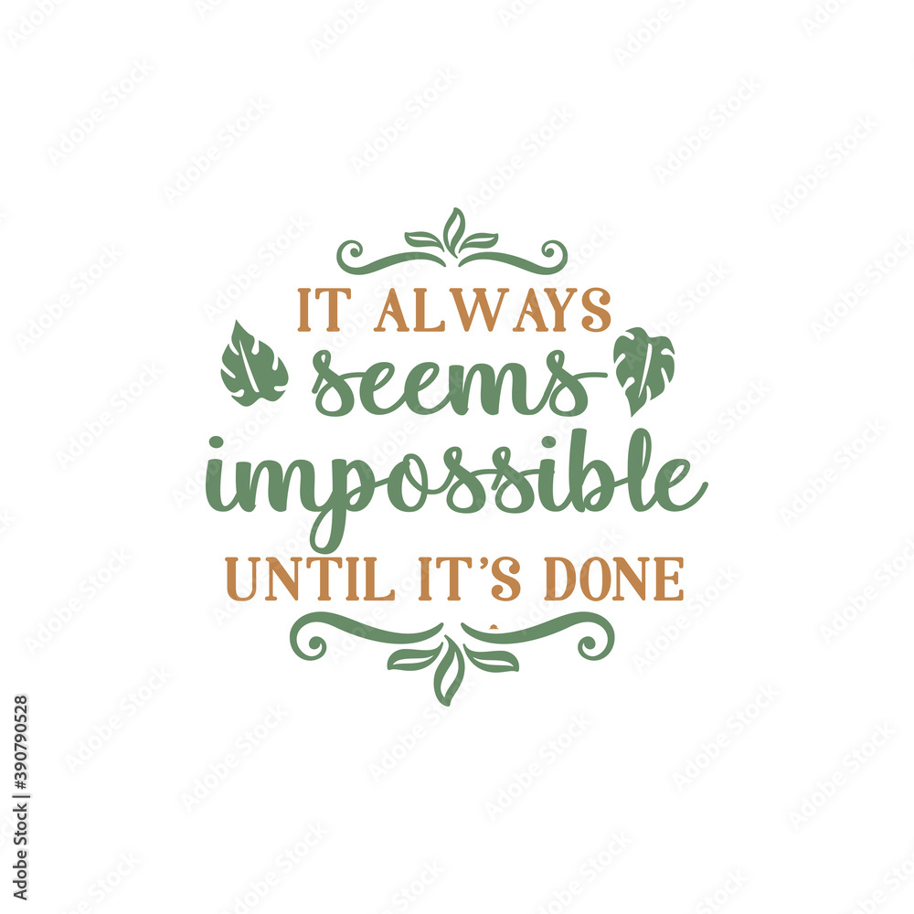 It always seems impossible until it's done quote lettering It always seems impossible until it's done quote lettering