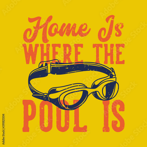 vintage slogan typography home is where the pool is for t shirt design